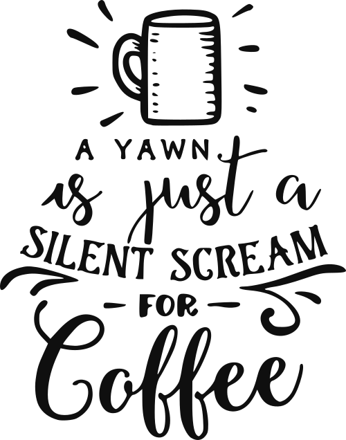 yawn scream for coffee
