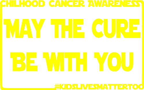 may the cure be with you childhood cancer